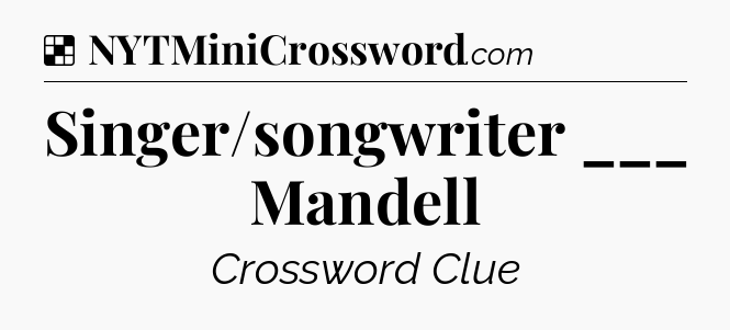 Solution: Singer/songwriter ___ Mandell - NYT Crossword