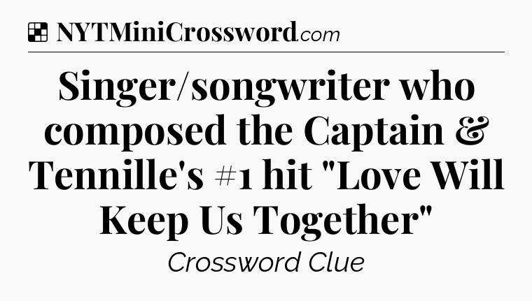 Solution: Singer/songwriter who composed the Captain & Tennille's #1 hit 