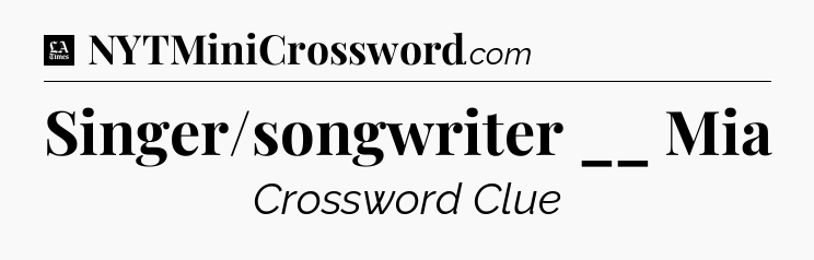 Singer/songwriter __ Mia - LA Times Crossword