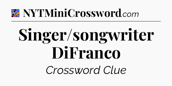 Singer/songwriter DiFranco Crossword Clue