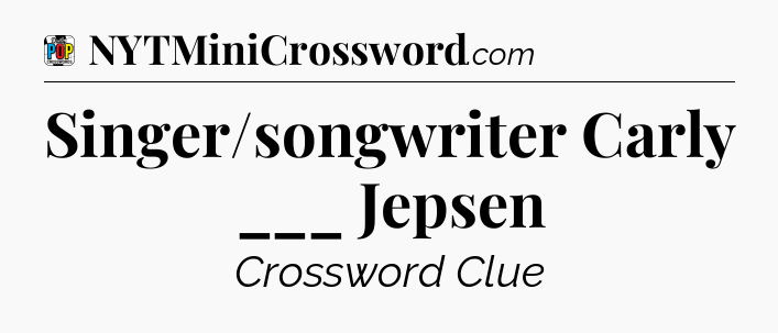 Singer/songwriter Carly ___ Jepsen Crossword Clue