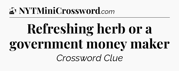 Refreshing herb or a government money maker - Daily Themed Classic Crossword