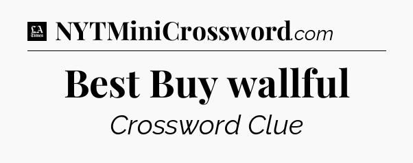 Best Buy wallful - LA Times Crossword