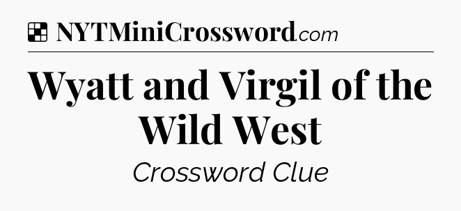 Solution: Wyatt and Virgil of the Wild West - NYT Crossword