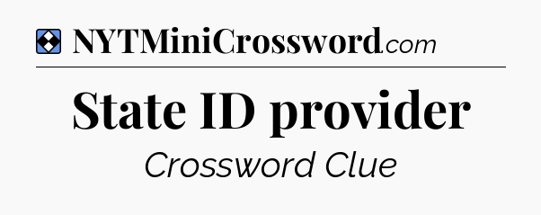 Solution: State ID provider - NYT Mini Crossword