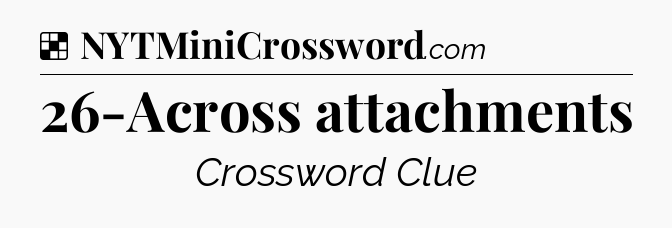 Solution: 26-Across attachments - NYT Crossword
