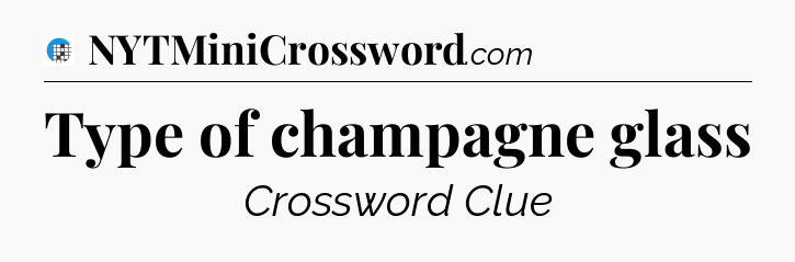 Type of champagne glass Crossword Clue