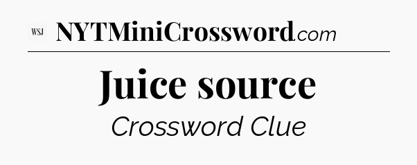 Juice source - WSJ Crossword