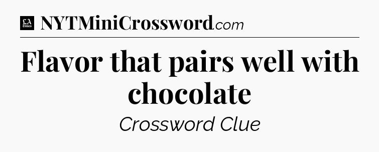 Flavor that pairs well with chocolate - LA Times Crossword