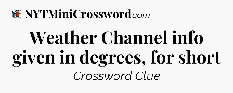 Weather Channel info given in degrees, for short Crossword Clue