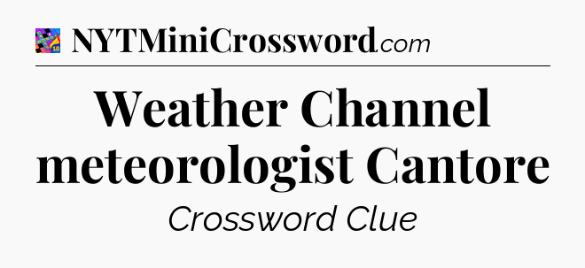 Weather Channel meteorologist Cantore Crossword Clue