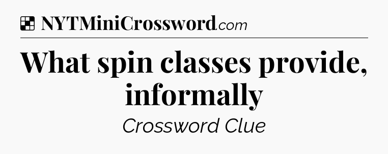 Solution: What spin classes provide, informally - NYT Crossword