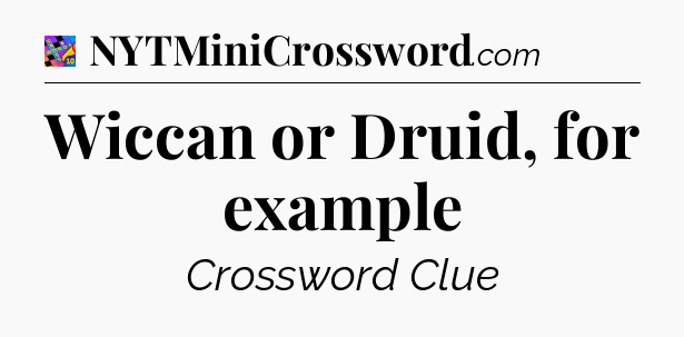 Wiccan or Druid, for example Crossword Clue