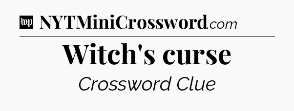 Witch's curse Crossword Clue
