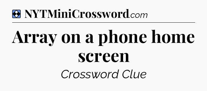 Solution: Array on a phone home screen - NYT Mini Crossword