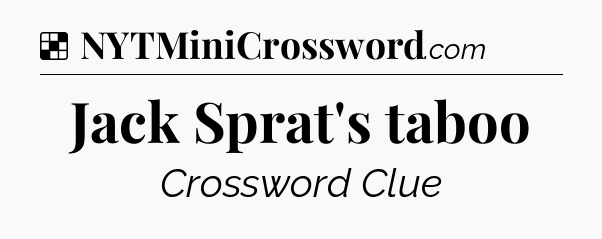 Solution: Jack Sprat's taboo - NYT Crossword