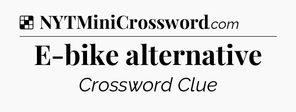 Solution: E-bike alternative - NYT Crossword