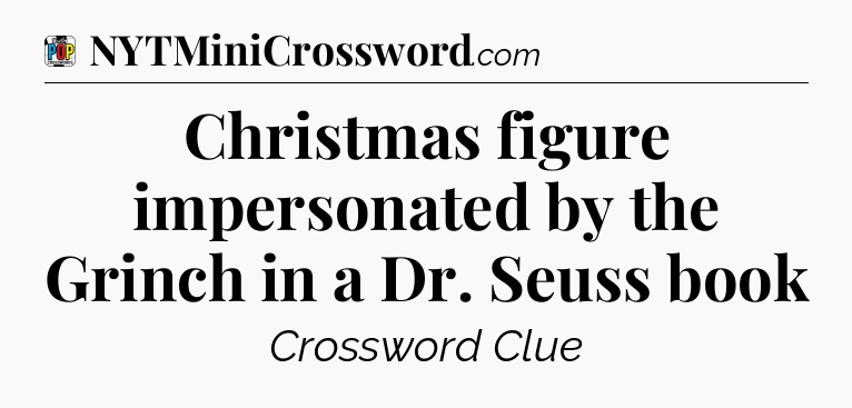 Christmas figure impersonated by the Grinch in a Dr. Seuss book Crossword Clue