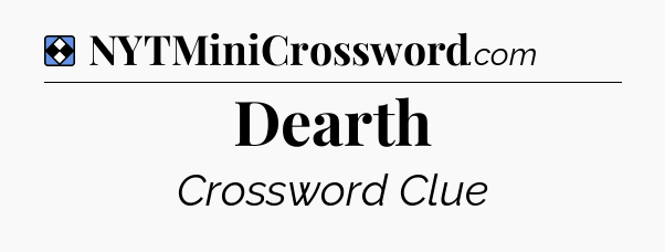 Solution: Dearth - NYT Mini Crossword