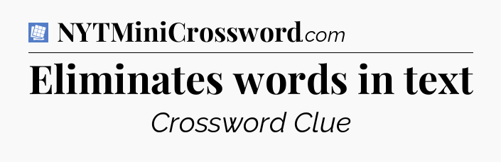 Eliminates words in text Puzzle Page Crossword Clue