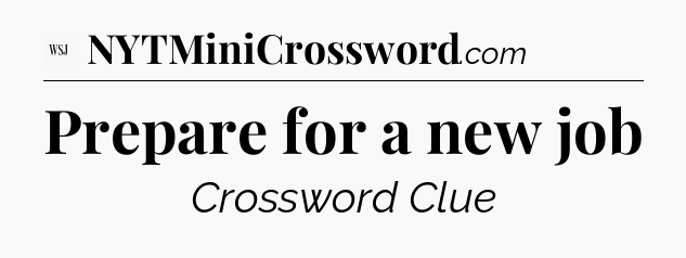 Prepare for a new job - WSJ Crossword