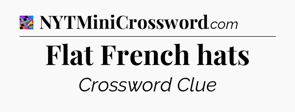 Flat French hats Crossword Clue
