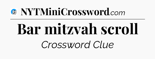 Bar mitzvah scroll Crossword Clue