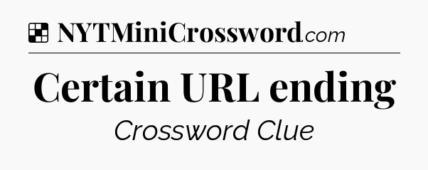 Solution: Certain URL ending - NYT Crossword
