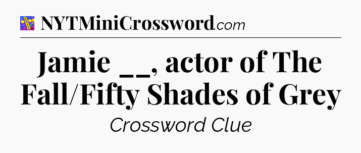Jamie __, actor of The Fall/Fifty Shades of Grey Codycross