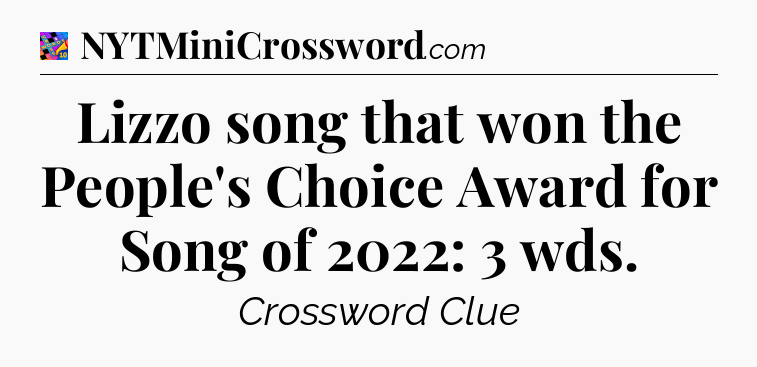 Lizzo song that won the People's Choice Award for Song of 2022: 3 wds Crossword Clue
