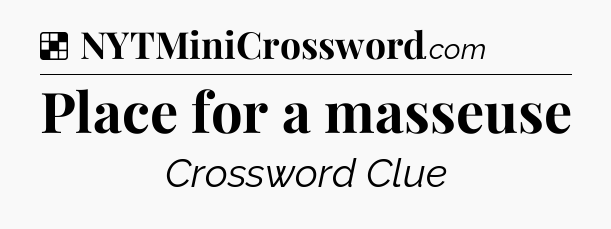 Solution: Place for a masseuse - NYT Crossword