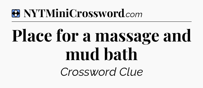 Solution: Place for a massage and mud bath - NYT Mini Crossword