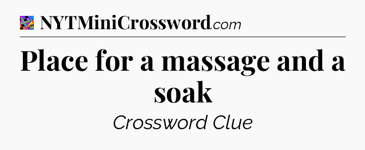 Place for a massage and a soak Crossword Clue