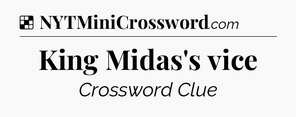Solution: King Midas's vice - NYT Crossword