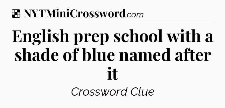 Solution: English prep school with a shade of blue named after it - NYT Crossword