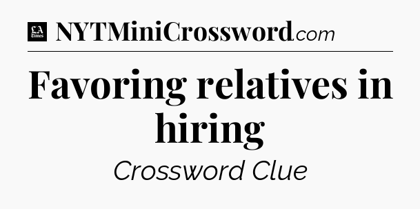 Favoring relatives in hiring - LA Times Crossword