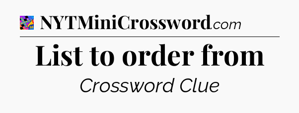 List to order from Crossword Clue