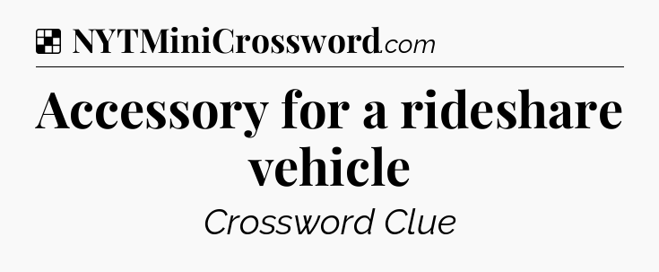 Solution: Accessory for a rideshare vehicle - NYT Crossword