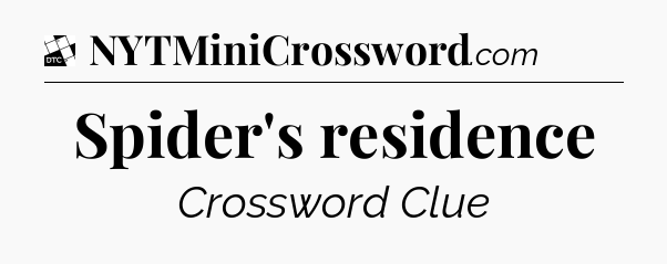 Spider's residence - Daily Themed Mini Crossword