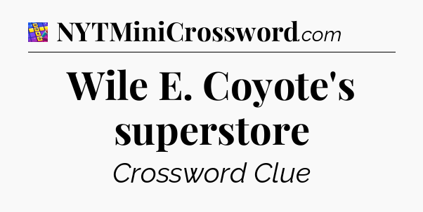 Wile E. Coyote's superstore Codycross
