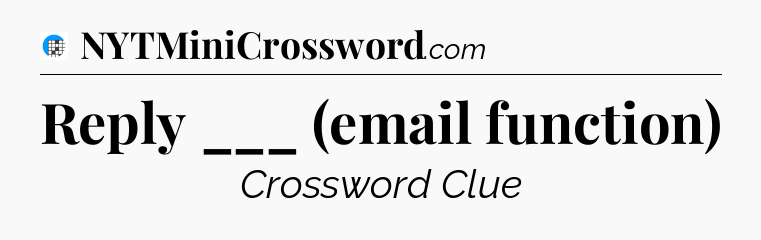 Reply ___ (email function) Crossword Clue