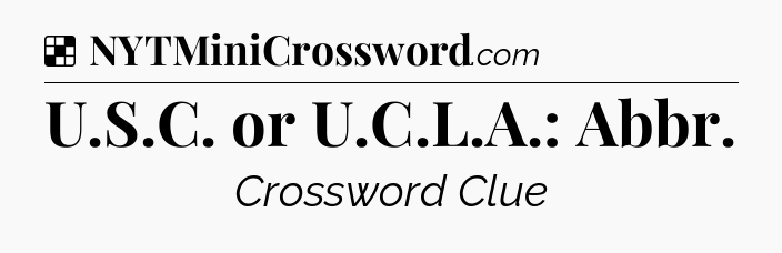 Solution: U.S.C. or U.C.L.A.: Abbr - NYT Crossword
