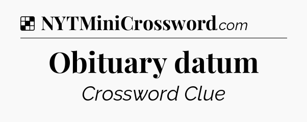 Solution: Obituary datum - NYT Crossword