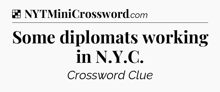 Solution: Some diplomats working in N.Y.C - NYT Crossword