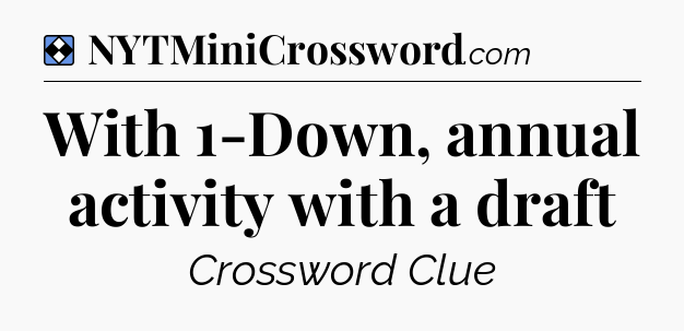 Solution: With 1-Down, annual activity with a draft - NYT Mini Crossword