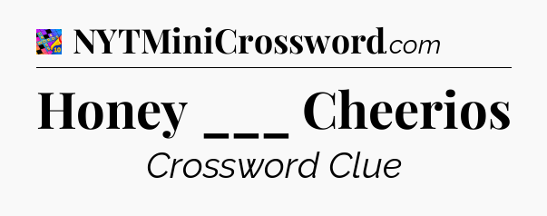 Honey ___ Cheerios Crossword Clue