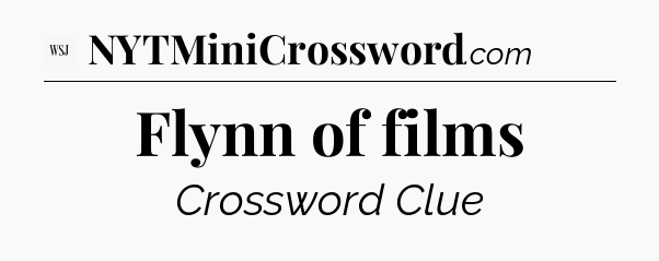 Flynn of films - WSJ Crossword