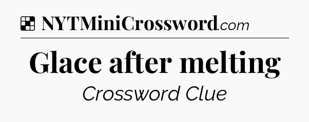 Solution: Glace after melting - NYT Crossword