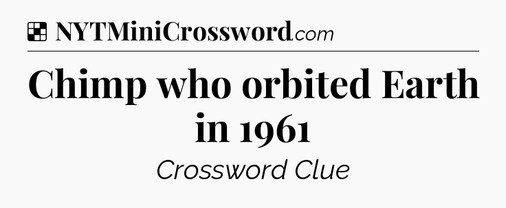 Solution: Chimp who orbited Earth in 1961 - NYT Crossword