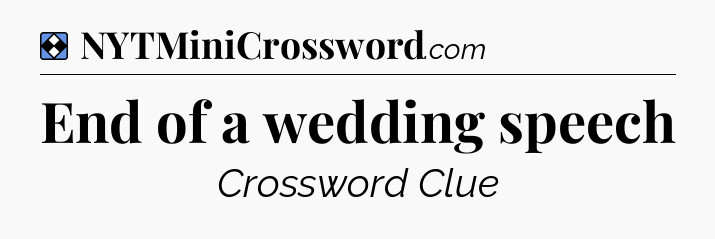 Solution: End of a wedding speech - NYT Mini Crossword
